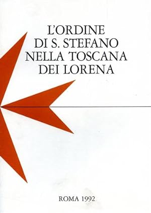 Bild des Verkufers fr L'Ordine di Santo Stefano nella Toscana dei Lorena. zum Verkauf von FIRENZELIBRI SRL
