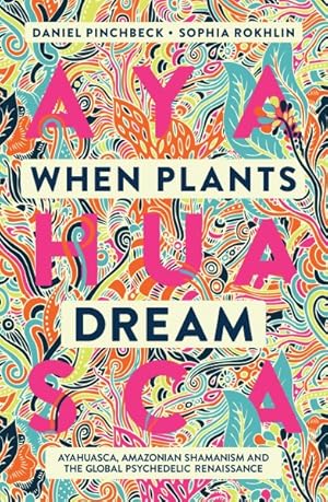 Bild des Verkufers fr When Plants Dream : Ayahuasca, Amazonian Shamanism and the Global Psychedelic Renaissance zum Verkauf von GreatBookPricesUK