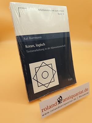 Imagen del vendedor de Koran, logisch : Textverarbeitung in der Islamwissenschaft / Kai Borrmann / Arbeitsmaterialien zum Orient ; Bd. 30 a la venta por Roland Antiquariat UG haftungsbeschrnkt