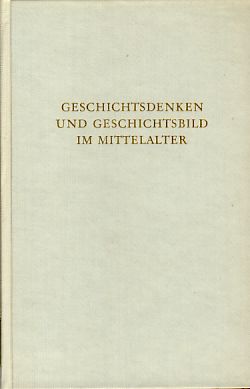 Image du vendeur pour Geschichtsdenken und Geschichtsbild im Mittelalter. Ausgewhlte Aufstze und Arbeiten aus den Jahren 1933 bis 1959. Wege der Forschung. Band 21. mis en vente par Fundus-Online GbR Borkert Schwarz Zerfa