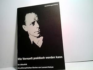 Seller image for Wie Vernunft praktisch werden kann - Ausstellungskatalog Zur Aktualitt des philosophischen Werkes von Leonard Nelson. for sale by ABC Versand e.K.