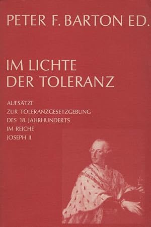 Im Lichte der Toleranz. Aufsätze zur Toleranzgesetzgebung d. 18. Jh. in d. Reichen Joseph II., ih...