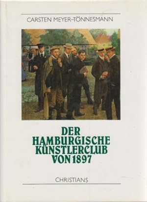 Der Hamburgische Künstlerclub von 1897. Hamburger Künstler-Monographien zur Kunst des 20. Jahrhun...