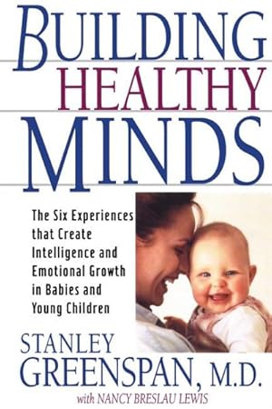 Imagen del vendedor de Building Healthy Minds : The Six Experiences That Create Intelligence and Emotional Growth in Babies and Young Children a la venta por GreatBookPrices