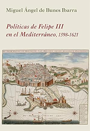 Seller image for Polticas de Felipe III en el Mediterrneo, 1598-1621 for sale by LIBROPOLIS