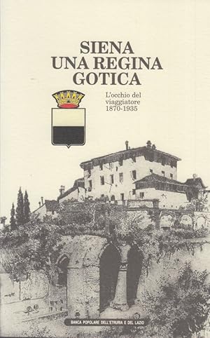 Immagine del venditore per Siena una regina fotica. L'occhio del viaggiatore 1870-1935 venduto da Arca dei libri di Lorenzo Casi