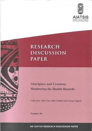 Image du vendeur pour Research Discussion Paper: Aborigines and Uranium: Monitoring the Health Hazards. AIATSIS Research Paper Number 20. mis en vente par City Basement Books
