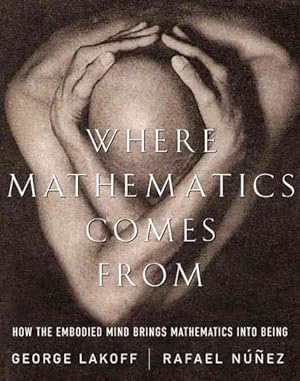 Bild des Verkufers fr Where Mathematics Comes from : How the Embodied Mind Brings Mathematics into Being zum Verkauf von GreatBookPricesUK