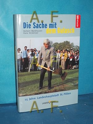 Bild des Verkufers fr Die Sache mit dem Gulasch : 15 Jahre Landeshauptstadt St. Plten , Festschrift zum 75. Geburtstag von Landeshauptmann a.D. Siegfried zum Verkauf von Antiquarische Fundgrube e.U.