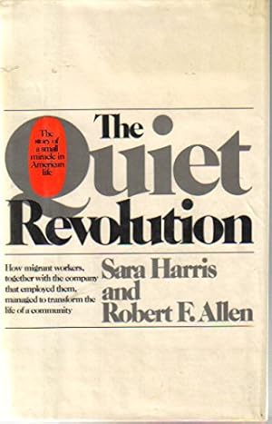 Bild des Verkufers fr The Quiet Revolution: The Story of a Small Miracle in American Life: How Migrant Workers, Together with the Company that Employed Them, Managed to Transform the Life of a Community zum Verkauf von Redux Books