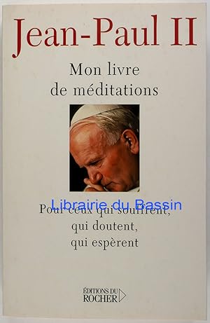 Mon livre de Méditations Pour ceux sui souffrent, qui doutent, qui espèrent