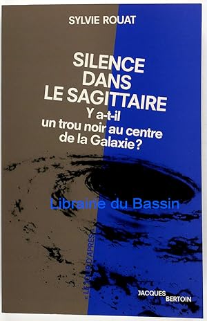 Silence dans le Sagittaire Y a-t-il un trou noir au centre de la galaxie ?