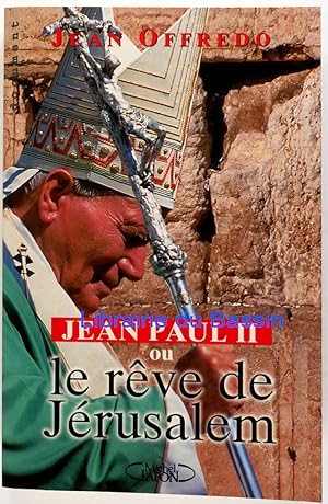 Jean-Paul II ou Le rêve de Jérusalem