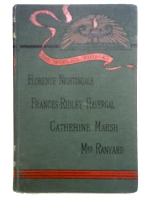 Seller image for Florence Nightingale, Frances Ridley Havergal, Catherine Marsh, Mrs. Ranyard ( " L.N.R. " ) (The world's workers) for sale by World of Rare Books