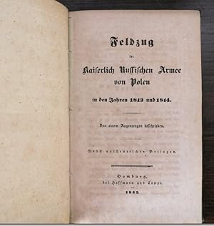 Bild des Verkufers fr Feldzug der Kaiserlich Russischen Armee von Polen in den Jahren 1813 und 1814. Von einem Augenzeugen beschrieben. Nebst authentischen Beilagen. zum Verkauf von Klaus Schneborn