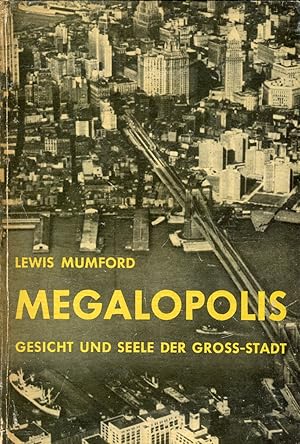 Megalopolis. Gesicht und Seele der Gross-Stadt. Mit einem Vorwort des Verfassers zur deutschen Au...