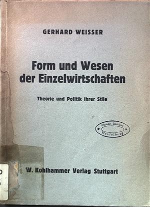 Imagen del vendedor de Form und Wesen der Einzelwirtschaften: Theorie und Politik ihrer Stile 1. Band. a la venta por books4less (Versandantiquariat Petra Gros GmbH & Co. KG)