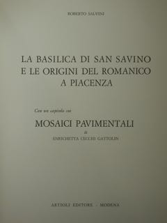 La Basilica di San Savino e le origini del romanico a Piacenza. Con un capitolo sui "Mosaici Pavi...