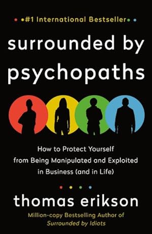 Bild des Verkufers fr Surrounded by Psychopaths : How to Protect Yourself from Being Manipulated and Exploited in Business (and in Life) [The Surrounded by Idiots Series] zum Verkauf von AHA-BUCH GmbH
