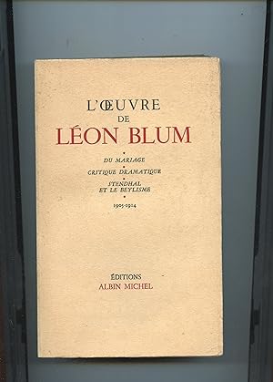 L' OEUVRE DE LÉON BLUM : DU MARIAGE - CRITIQUE DRAMATIQUE - STENDHAL ET LE BEYLISME . 1905 - 1914