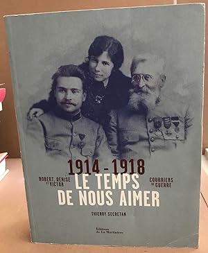 Image du vendeur pour Le temps de nous aimer: Robert Denise et Victor courriers de guerre 1914-1918 mis en vente par librairie philippe arnaiz