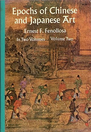 Seller image for Epochs of Chinese and Japanese Art, An Outline History of East Asiatic Design (Volume Two) -- New and Revised Edition, with copius notes by professor Petrucci for sale by A Cappella Books, Inc.