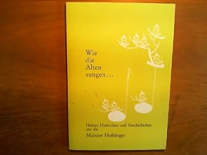 Imagen del vendedor de Wie die Alten sungen . Heitere Histrchen und Geschichten um die Mainzer Hofsnger. Aufgeschrieben von Karl Mller. a la venta por Buch-Galerie Silvia Umla