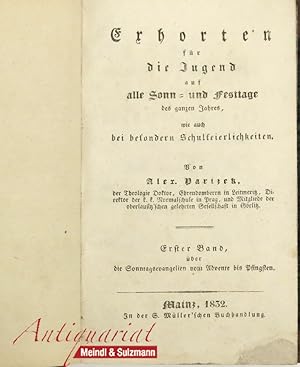 Seller image for Exhorten fr die Jugend auf alle Sonn- und Festtage des ganzen Jahres, wie auch bei besonderen Schulfeierlichkeiten. Erster Band (von 4): ber die Sonntagsevangelien vom Advent bis Pfingsten. for sale by Antiquariat MEINDL & SULZMANN OG