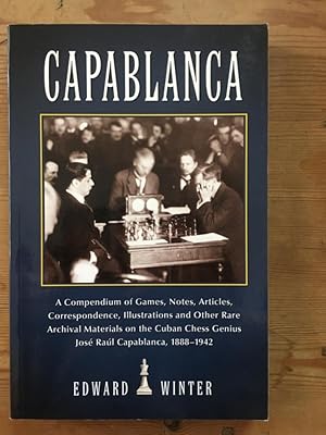 Imagen del vendedor de Capablanca A Compendium of Games, Notes, Articles, Correspondence, Illustrations and Other Rare Archival Materials on the Cuban Genius Jose Capablanca, 1888-1942 a la venta por Libreria Anticuaria Camino de Santiago