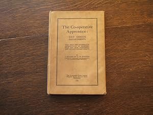 Image du vendeur pour The Co-Operative Apprentice - Dry Goods Departments - Text Book For Co-Operative Apprentices In Drapery, Boot And Shoe Furnishing And Allied Departments mis en vente par M & P BOOKS   PBFA MEMBER