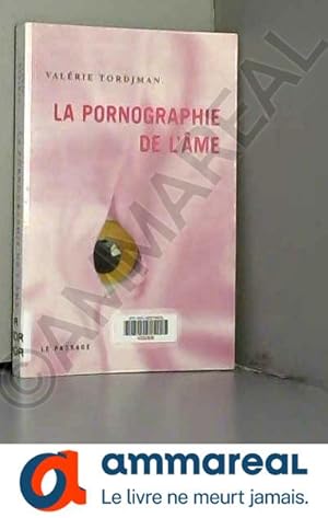 Bild des Verkufers fr La pornographie de l'me zum Verkauf von Ammareal