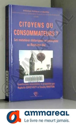 Seller image for Citoyens ou consommateurs? : Les mutations rhtoriques et politiques au Royaume-Uni for sale by Ammareal