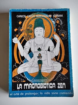 Seller image for LA MACROBIOTICA ZEN. El arte de prolongar la vida sana comiendo (Recetas de cocina de origen Guaran) for sale by El libro que vuela