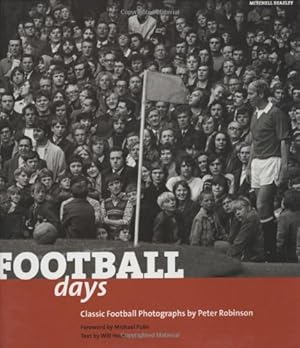 Seller image for Football Days: Classics Football Photographs by Peter Robinson ----------- SIGNED by Gabby Logan, Des Lynam, Ally McCoist, Clive Allen, Andy Townsend for sale by SAVERY BOOKS