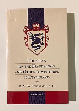 The Clan of the Flapdragon and Other Adventures in Etymology by B.M.W. Schrapnel, Ph.D.