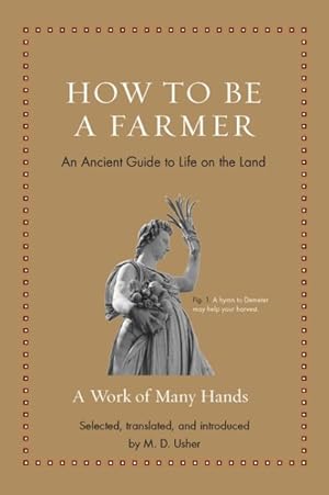 Imagen del vendedor de How to Be a Farmer : An Ancient Guide to Life on the Land a la venta por GreatBookPrices