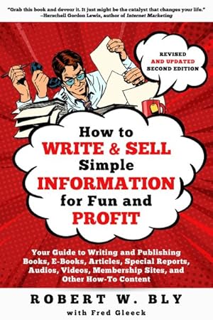 Seller image for How to Write and Sell Simple Information for Fun and Profit : Your Guide to Writing and Publishing Books, E-Books, Articles, Special Reports, Audios, Videos, Membership Sites, and Other How-To Content for sale by GreatBookPrices