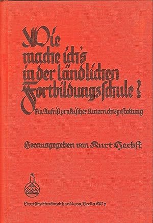 Bild des Verkufers fr Wie mache ich's in der lndlichen Fortbildungsschule? Ein Aufri praktischer Unterrichtsgestaltung zum Verkauf von Bcherhandel-im-Netz/Versandantiquariat