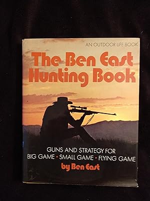 THE BEN EAST HUNTING BOOK: GUNS & STRATEGY FOR BIG GAME / SMALL GAME / FLYING GAME