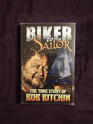 Seller image for BIKER TO SAILOR: THE TRUE STORY OF BOB BITCHIN for sale by JB's Book Vault