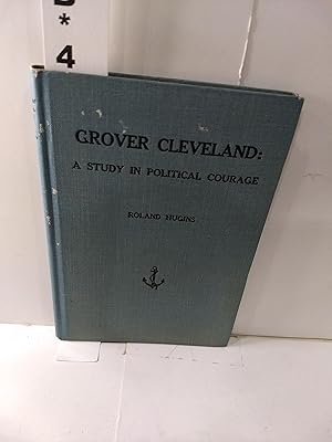 Imagen del vendedor de Grover Cleveland: A Study in Political Courage a la venta por Fleur Fine Books