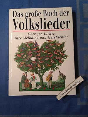 Das grosse Buch der Volkslieder : über 300 Lieder, ihre Melodien und Geschichten. ausgew. und erl...