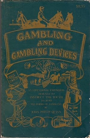 Seller image for Gambling and Gambling Devices: Being a Complete Systematic Educational Exposition Designed to Instruct the Youth of the World to Avoid All Forms of Gambling for sale by Clausen Books, RMABA