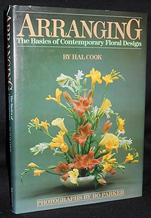 Arranging: The Basics of Contemporary Floral Design by Hal Cook; With Arrangements by Surrounding...