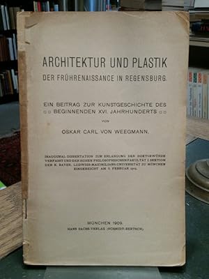 Architektur und Plastik der Frührenaissance in Regensburg. Ein Beitrag zur Kunstgeschichte des be...