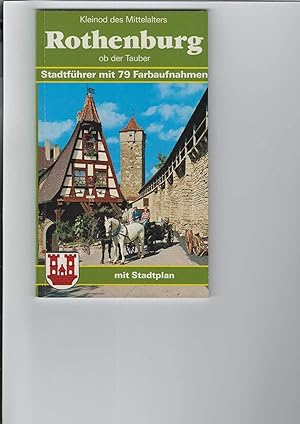 Rothenburg ob der Tauber. Stadtführer nit 79 Farbaufnahmen mit Stadtplan. Kleinod des Mittelalter...