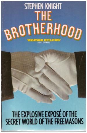 THE BROTHERHOOD The Secret World of the Freemasons.