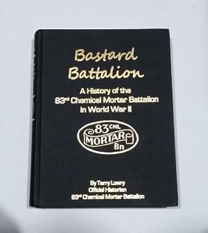 Bastard Battalion: A History of the 83rd Chemical Mortar Battalion in World War II