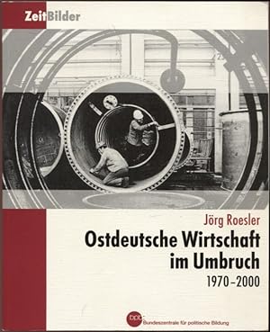 Bild des Verkufers fr Ostdeutsche Wirtschaft im Umbruch 1970 - 2000 ZeitBilder zum Verkauf von Flgel & Sohn GmbH