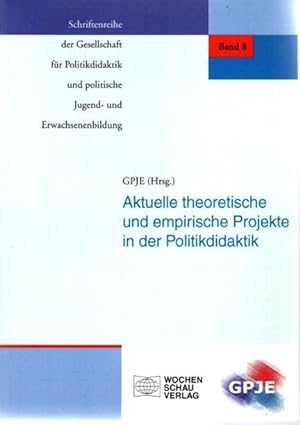 Aktuelle theoretische und empirische Projekte in der Politikdidaktik. Schriftenreihe der Gesellsc...